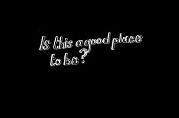 Is this a good place to be